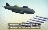 [ẢNH] Siêu tàu ngầm mang 6 ngư lôi hạt nhân, đòn đánh kinh hoàng từ lòng đại dương của Nga