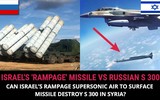 [ẢNH] Tên lửa Rampage Israel vượt ngoài khả năng đánh chặn của S-300