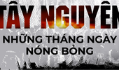FULRO - BÓNG MA ÁM ẢNH TÂY NGUYÊN (2): TÂY NGUYÊN NHỮNG THÁNG NGÀY NÓNG BỎNG