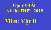 [Cập nhật nóng] Đáp án tham khảo môn Vật lí trong Kỳ thi THPT Quốc gia 2018