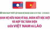 Những mốc son tô thắm tình hữu nghị đặc biệt Việt Nam - Lào 