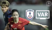 VAR bất ngờ xuất hiện, tuyển nữ Việt Nam lợi thế nhất