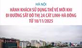 Hà Nội: Hành khách sử dụng thẻ vé mới khi đi đường sắt đô thị 2A Cát Linh-Hà Đông từ 18/11/2025
