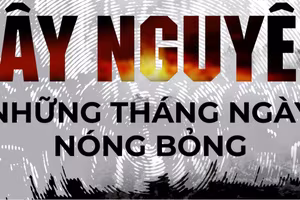 FULRO - BÓNG MA ÁM ẢNH TÂY NGUYÊN (2): TÂY NGUYÊN NHỮNG THÁNG NGÀY NÓNG BỎNG