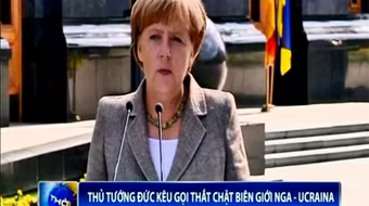 Thủ tướng Đức kêu gọi thắt chặt biên giới Ukraine - Nga