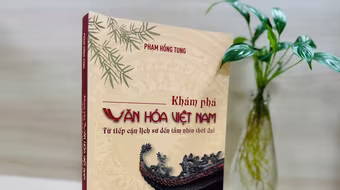 Khám phá văn hóa Việt Nam từ tiếp cận lịch sử đến tầm nhìn thời đại 