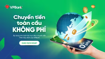 Chuyển tiền quốc tế miễn phí, nhanh gọn và an toàn tại VPBank