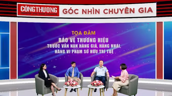 “Bảo vệ thương hiệu trước vấn nạn hàng giả, hàng nhái, hàng vi phạm sở hữu trí tuệ”