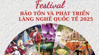 Festival Bảo tồn và Phát triển Làng nghề Quốc tế 2025: Tôn vinh di sản - Kết nối tinh hoa - Kiến tạo tương lai bền vững