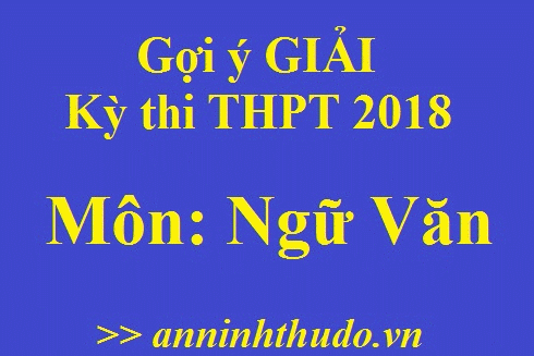 [Cập nhật nóng] Đáp án tham khảo môn Văn trong Kỳ thi THPT Quốc gia 2018