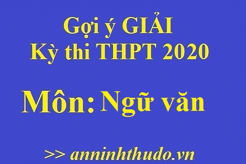 [NÓNG] Đáp án tham khảo môn Văn trong Kỳ thi THPT Quốc gia 2020