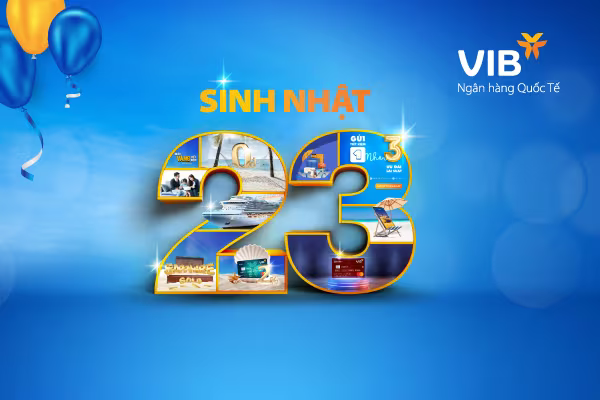 VIB ngập tràn ưu đãi mừng sinh nhật lần thứ 23 ảnh 1 VIB ngập tràn ưu đãi mừng sinh nhật lần thứ 23 ảnh 1